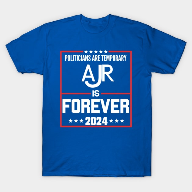 Politicians are temproray Ajr is forever 2024 T-Shirt by thestaroflove